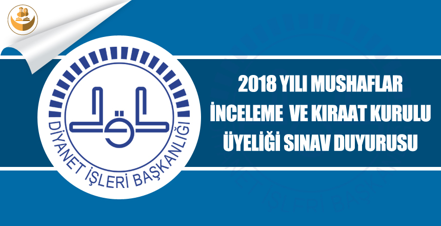 2018 Yılı Mushafları İnceleme ve Kıraat Kurulu Üyeliği Sınav Duyuru Yayımlandı!