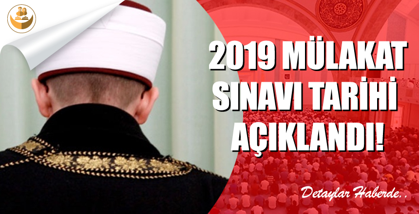 2019 Diyanet Mülakat Sınavı Tarihi Belli Oldu! Mülakat Sınavı Ne Zaman?