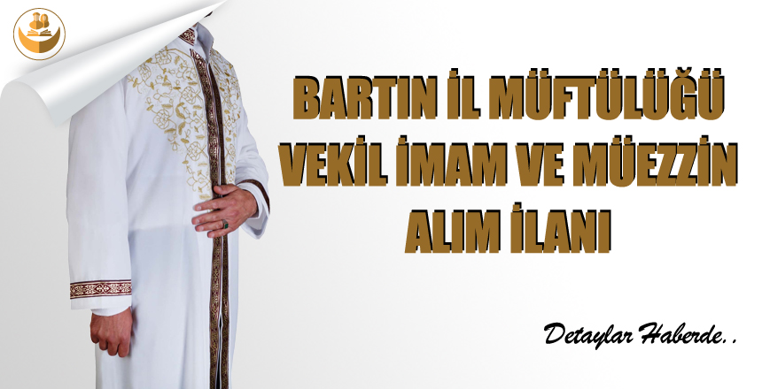 Bartın İl Müftülüğü Vekil İmam Hatip ve Müezzin Kayyım Alım İlanı