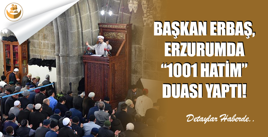 Başkan Erbaş, Erzurumda “1001 Hatim” Duasını Yaptı!