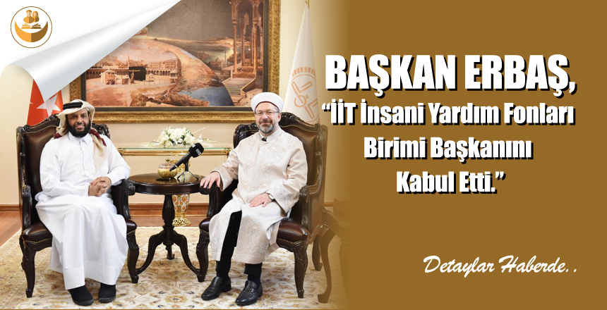 Başkan Erbaş, İİT İnsani Yardım Fonları Birimi Başkanını Kabul Etti.