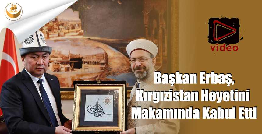Başkan Erbaş, Kırgızistan Heyetini Makamında Kabul Etti