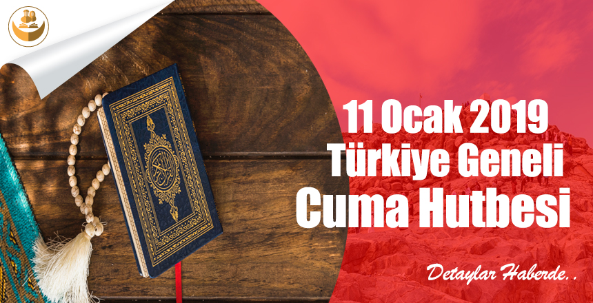 11 Ocak 2019 Türkiye Geneli Cuma Hutbesi (İnsanın Kemal Yolculuğu : İslam, İman Ve İhsan)