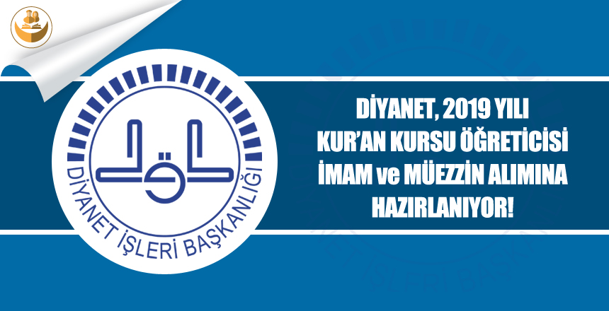 Diyanet, 2019 Yılı Kuran Kursu Öğreticisi, İmam ve Müezzin Alımına Hazırlanıyor.