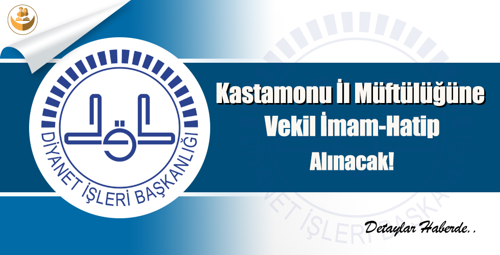 Kastamonu İl Müftülüğüne Vekil İmam-Hatip Alınacak!