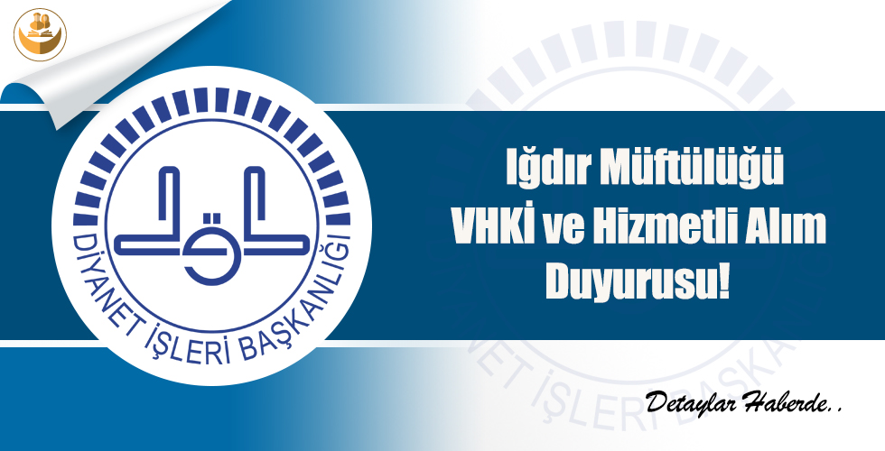 Iğdır Müftülüğü VHKİ ve Hizmetli Alım Duyurusu