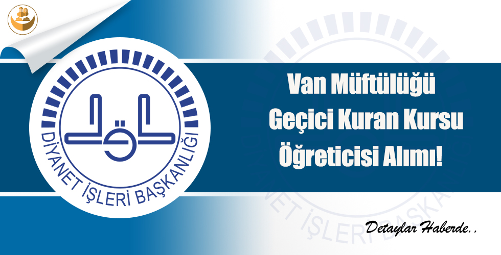 Van Müftülüğü Geçici Kuran Kursu Öğreticisi Alımı!