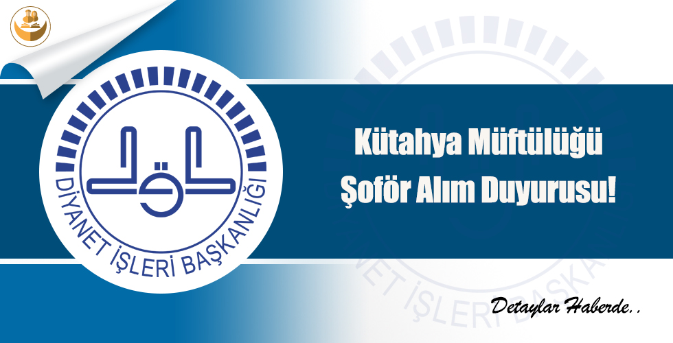 Kütahya Müftülüğü Şoför Alım Duyurusu!