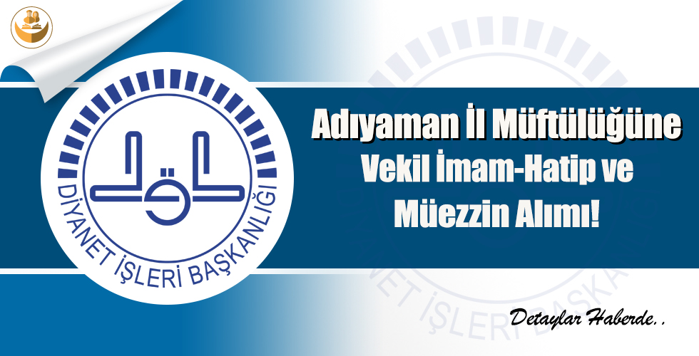 Adıyaman Müftülüğüne Vekil İmam-Hatip ve Müezzin Alımı!