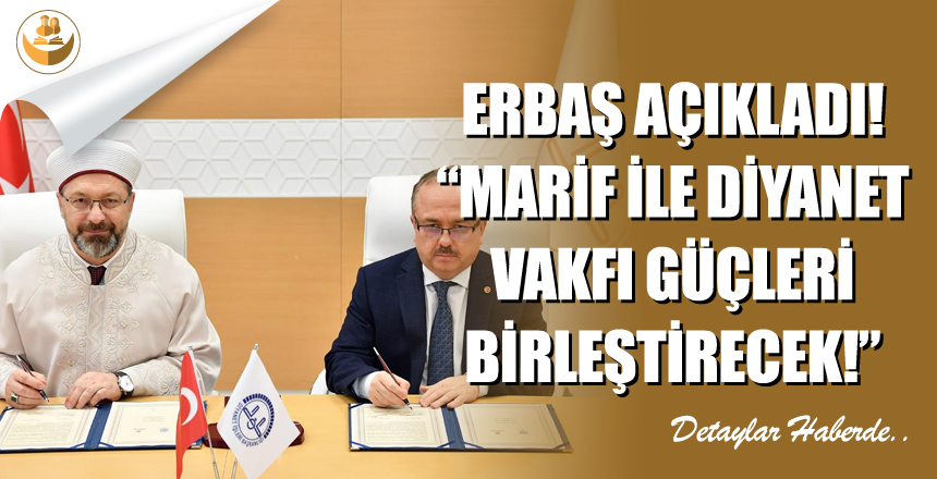 Erbaş Açıkladı! “Türkiye Diyanet Vakfı ve Türkiye Maarif Vakfı Güçlerini Birleştirecek”