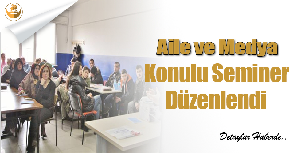 Aile ve Medya Konulu Seminer Düzenlendi