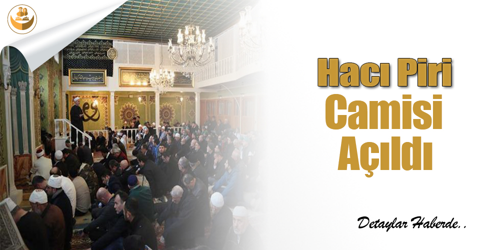 Hacı Piri Camisi Açıldı