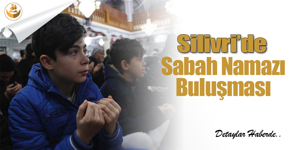 Silivri’de Sabah Namazı Buluşması