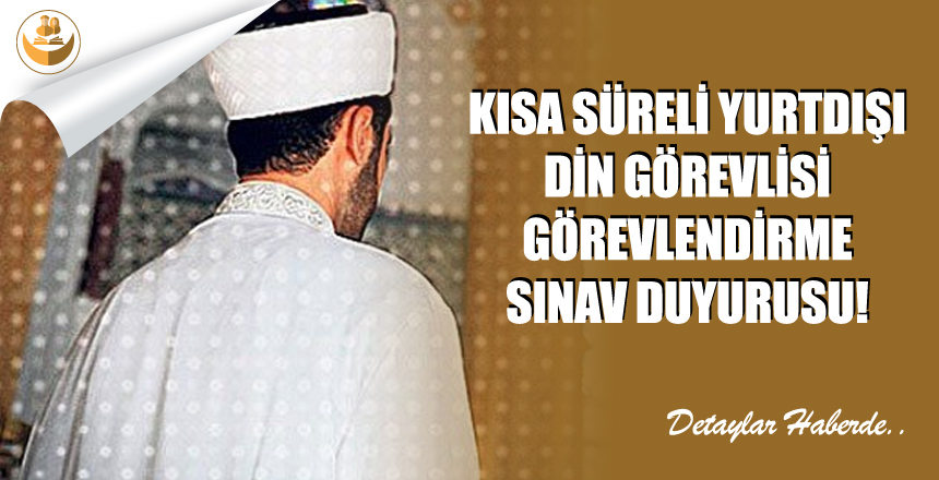 Diyanet, Geçici Yurtdışında Görevlendirilecek Din Görevlisi Sınav İlanı Yayımladı!