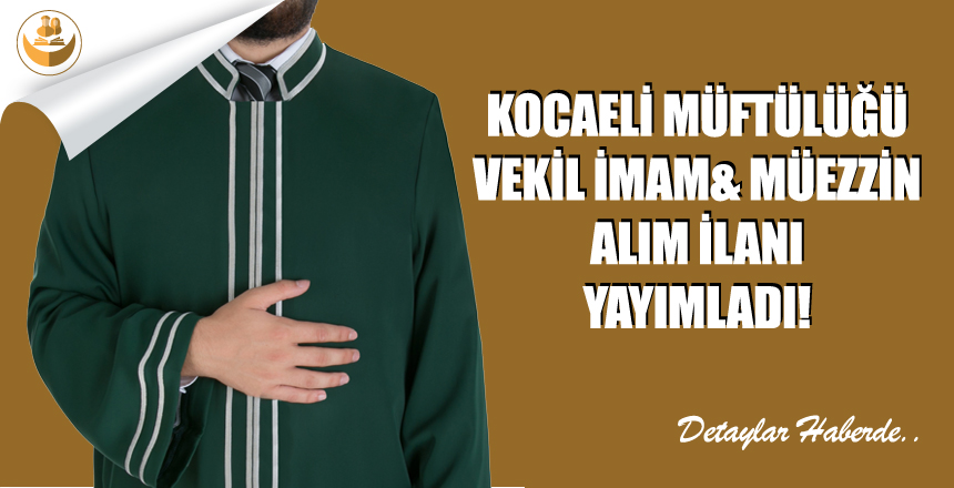 Kocaeli Müftülüğü, Vekil İmam ve Müezzin Alım İlanı Yayımladı!