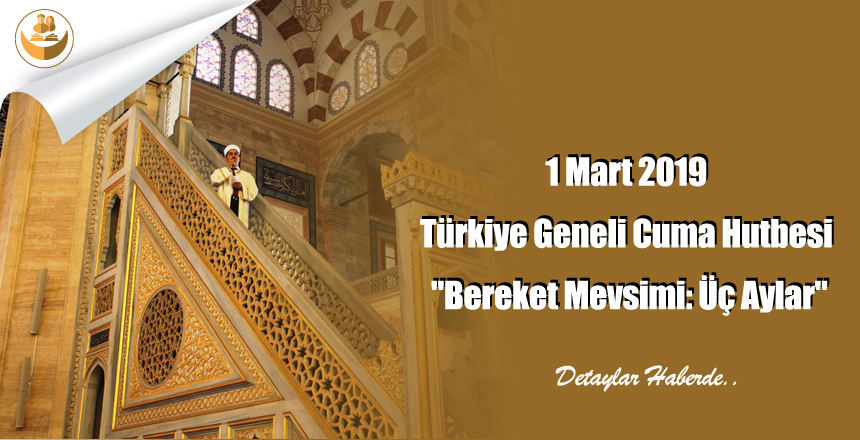 1 Mart 2019 Türkiye Geneli Cuma Hutbesi “Bereket Mevsimi: Üç Aylar”