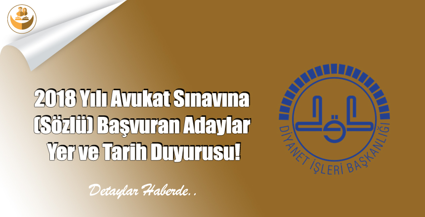2018 Yılı Avukat Sınavına (Sözlü) Başvuran Adaylar Yer ve Tarih Duyurusu!