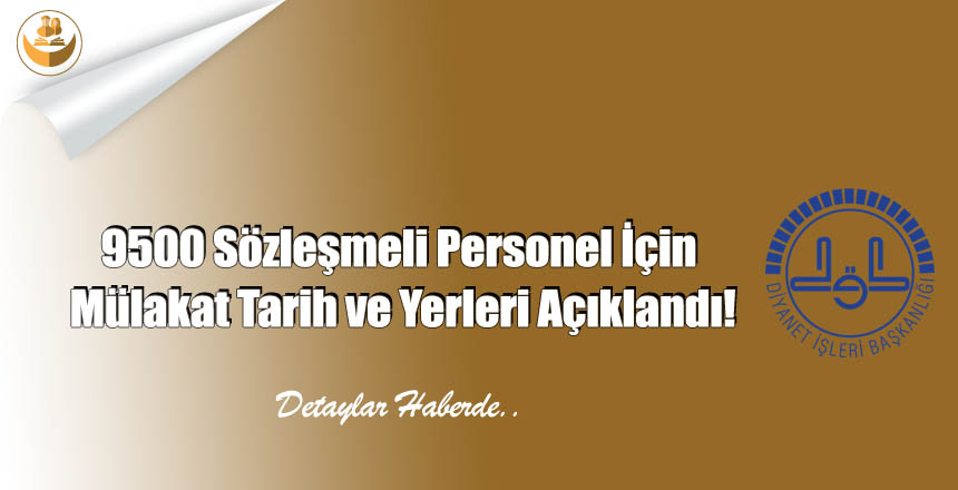 9500 Sözleşmeli Personel İçin Mülakat Tarih ve Yerleri Açıklandı!