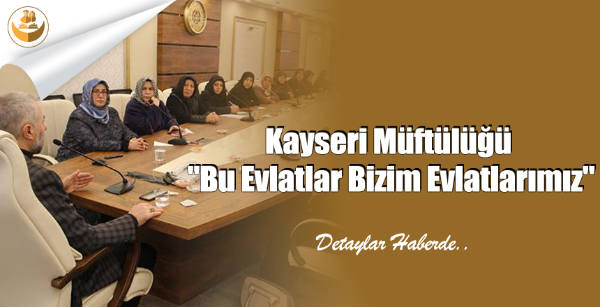 Kayseri Müftülüğü “Bu Evlatlar Bizim Evlatlarımız”