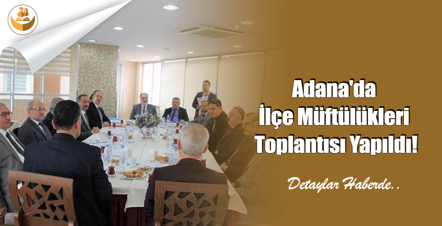 Adana’da İlçe Müftülükleri Toplantısı Yapıldı!