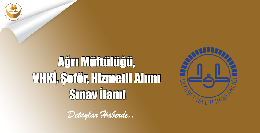 Ağrı Müftülüğü, VHKİ, Şoför, Hizmetli Alımı Sınav İlanı!