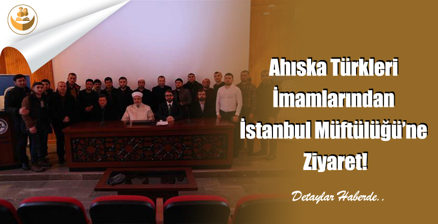 Ahıska Türkleri İmamlarından İstanbul Müftülüğü’ne Ziyaret!