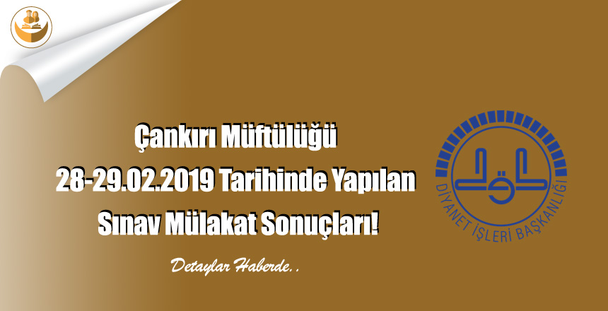 Çankırı Müftülüğü 28-29.02.2019 Tarihinde Yapılan Sınav Mülakat Sonuçları!