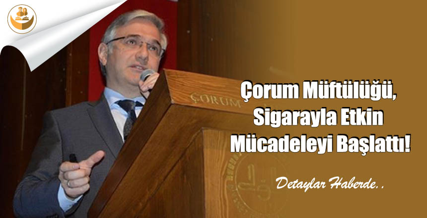 Çorum Müftülüğü, Sigarayla Etkin Mücadeleyi Başlattı!