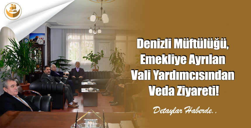 Denizli Müftülüğü, Emekliye Ayrılan Vali Yardımcısından Veda Ziyareti!