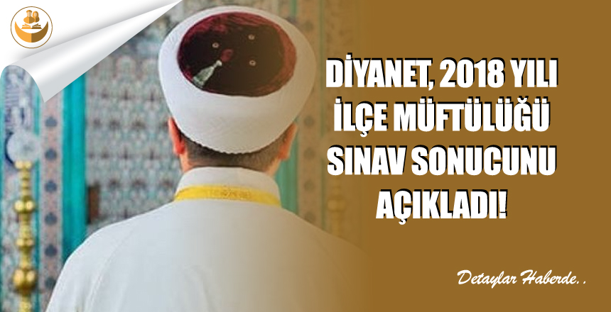 Diyanet, 2018 Yılı İlçe Müftülüğü Sözlü Sınav Sonucunu Açıkladı!