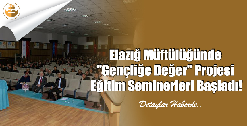 Elazığ Müftülüğünde “Gençliğe Değer” Projesi Eğitim Seminerleri Başladı!