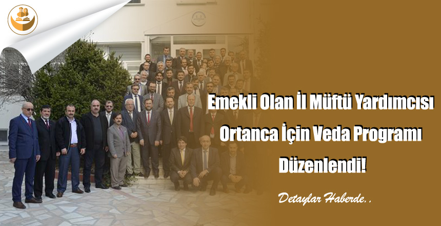 Emekli Olan İl Müftü Yardımcısı Ortanca İçin Veda Programı Düzenlendi!