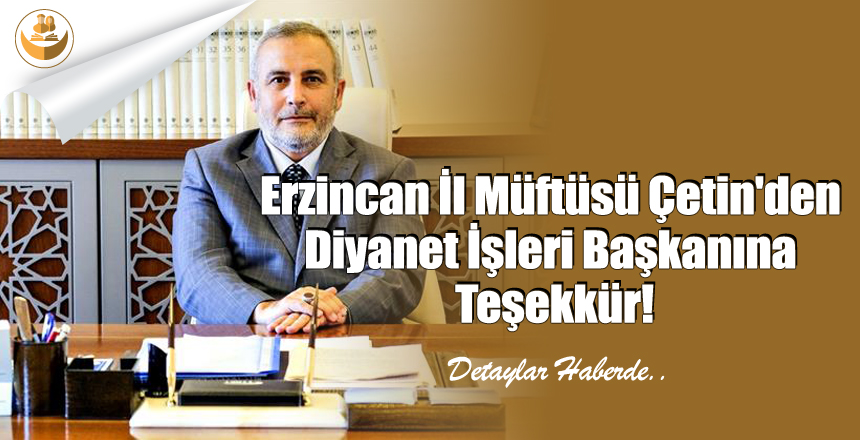 Erzincan İl Müftüsü Çetin’den Diyanet İşleri Başkanına Teşekkür!