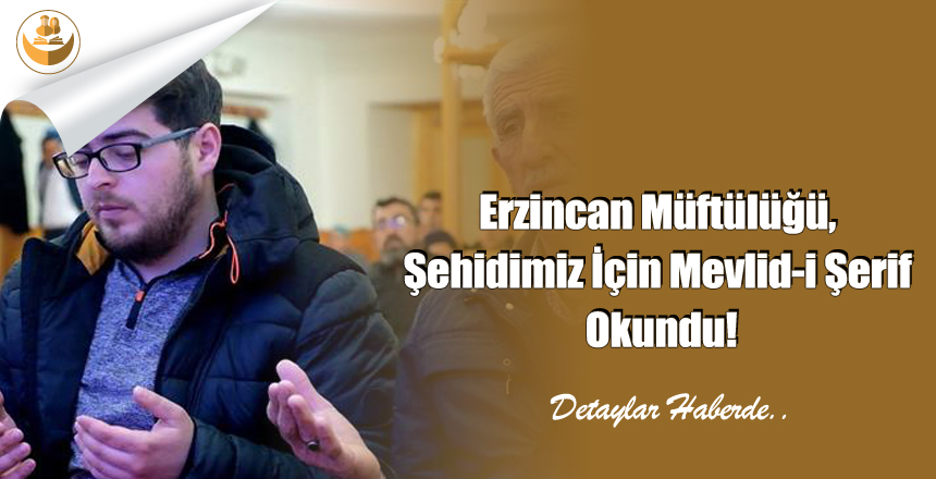 Erzincan Müftülüğü, Şehidimiz İçin Mevlid-i Şerif Okundu!