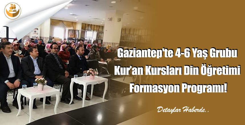 Gaziantep’te 4-6 Yaş Grubu Kur’an Kursları Din Öğretimi Formasyon Programı!