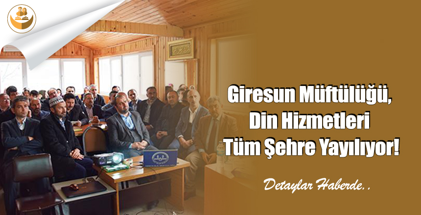 Giresun Müftülüğü, Din Hizmetleri Tüm Şehre Yayılıyor!