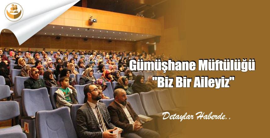 Gümüşhane Müftülüğü “Biz Bir Aileyiz”