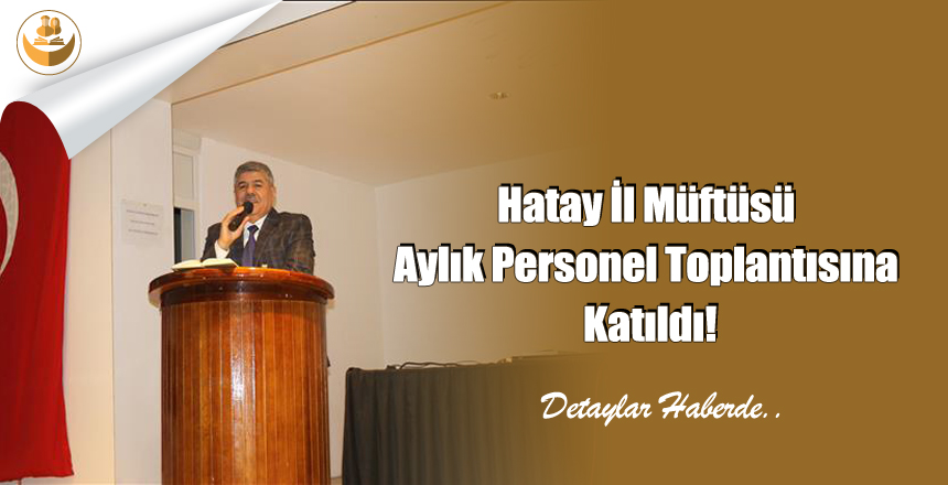 Hatay İl Müftüsü Aylık Personel Toplantısına Katıldı!
