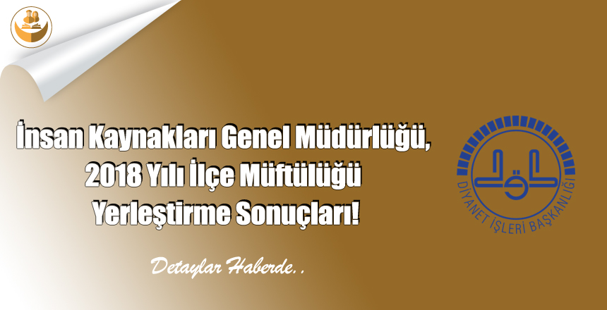 İnsan Kaynakları Genel Müdürlüğü, 2018 Yılı İlçe Müftülüğü Yerleştirme Sonuçları!