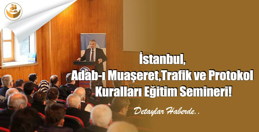 İstanbul, Adab-ı Muaşeret,Trafik ve Protokol Kuralları Eğitim Semineri!