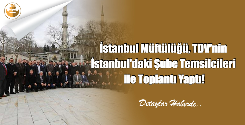 İstanbul Müftülüğü, TDV’nin İstanbul’daki Şube Temsilcileri ile Toplantı Yaptı!