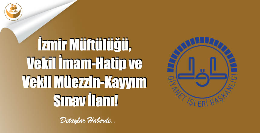 İzmir Müftülüğü, Vekil İmam-Hatip ve Vekil Müezzin-Kayyım Sınav İlanı!