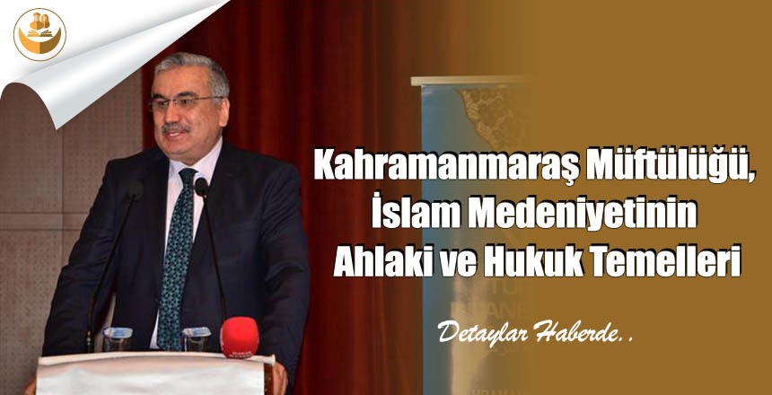 Kahramanmaraş Müftülüğü, İslam Medeniyetinin Ahlaki ve Hukuk Temelleri