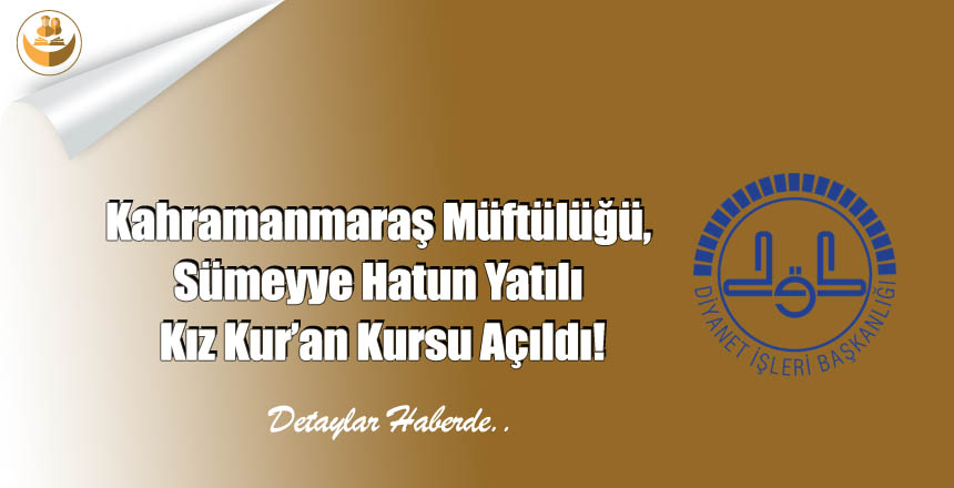 Kahramanmaraş Müftülüğü, Sümeyye Hatun Yatılı Kız Kur’an Kursu Açıldı!