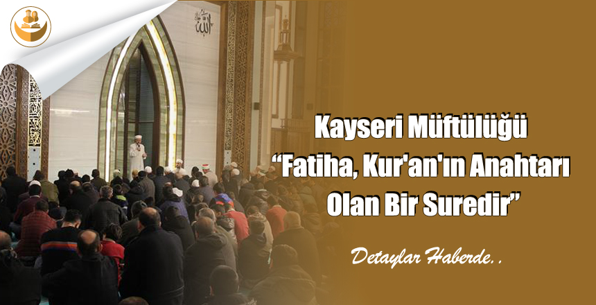 Kayseri Müftülüğü “Fatiha, Kur’an’ın Anahtarı Olan Bir Suredir”