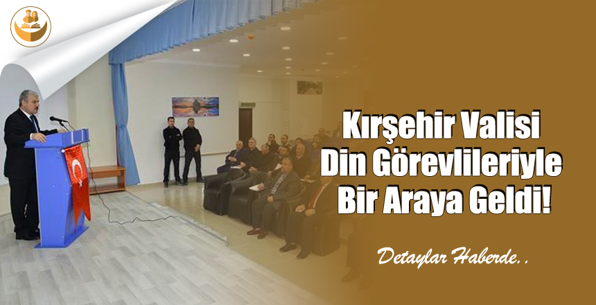 Kırşehir Valisi Din Görevlileriyle Bir Araya Geldi!