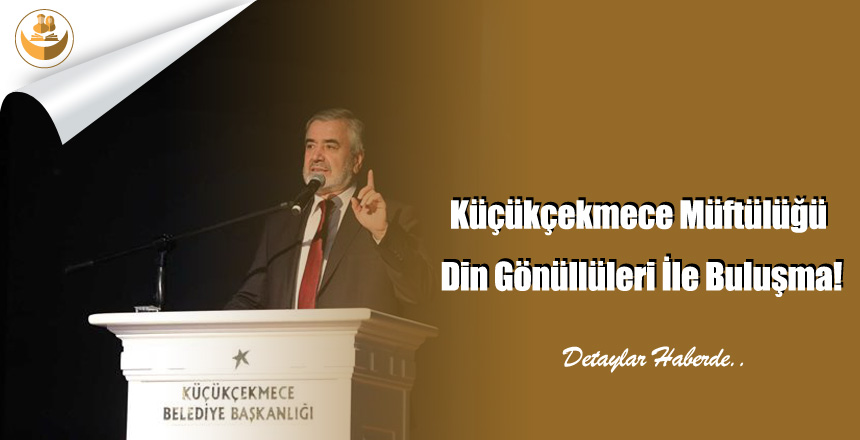 Küçükçekmece Müftülüğü Din Gönüllüleri İle Buluşma!