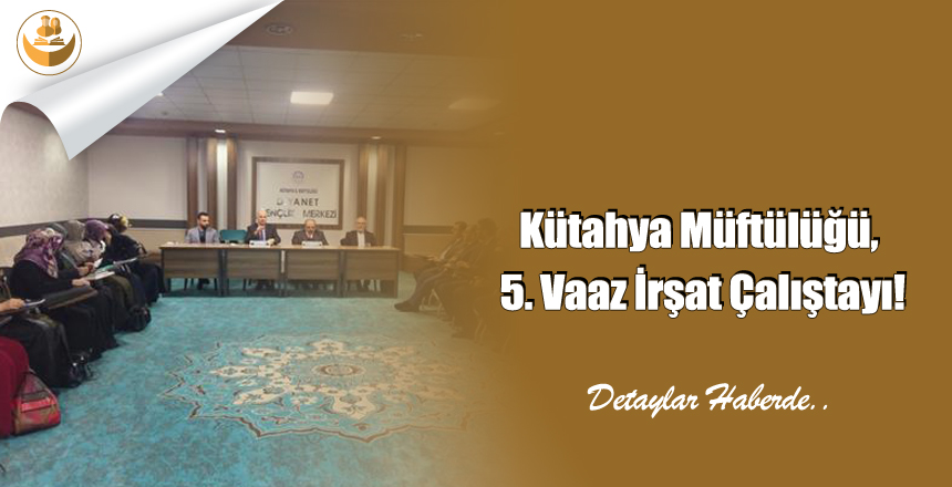 Kütahya Müftülüğü, 5. Vaaz İrşat Çalıştayı!