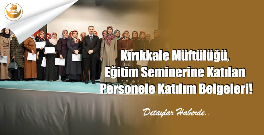 Kırıkkale Müftülüğü, Eğitim Seminerine Katılan Personele Katılım Belgeleri!