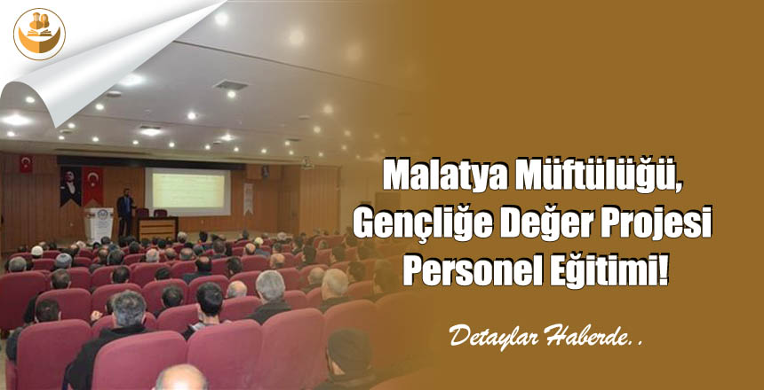 Malatya Müftülüğü, Gençliğe Değer Projesi Personel Eğitimi!